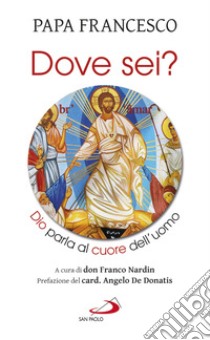 «Dove sei?». Dio parla al cuore dell'uomo libro di Francesco (Jorge Mario Bergoglio); Nardin Franco; Nardin F. (cur.)