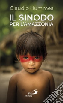 Il Sinodo per l'Amazzonia. Nuovi cammini per la Chiesa e per una ecologia integrale libro di Hummes Claudio