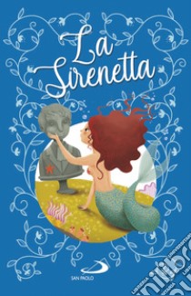 La sirenetta. Ediz. a colori libro di Andersen Hans Christian; Cima Lodovica