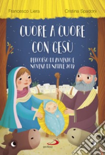 Cuore a cuore con Gesù. Percorso di Avvento e Novena di Natale 2019 libro di Liera Francesco; Spadoni Cristina