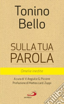 Sulla tua parola. Omelie inedite libro di Bello Antonio