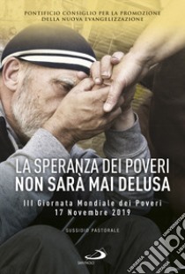 La speranza dei poveri non sarà mai delusa. III giornata mondiale poveri 17 Novembre 2019. Sussidio pastorale libro di Pontificio consiglio per la promozione della nuova evangelizzazione (cur.)