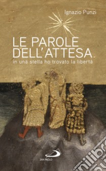 Le parole dell'attesa. In una stella ho trovato la libertà libro di Punzi Ignazio