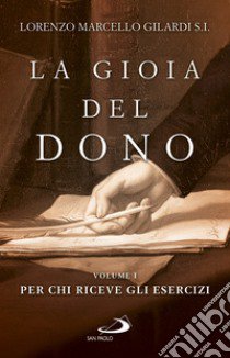 La gioia del dono. Vol. 1: Per chi riceve gli esercizi libro di Gilardi Lorenzo Marcello