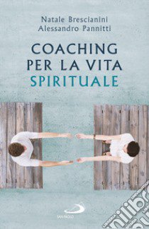 Coaching per la vita spirituale. Un nuovo paradigma per l'accompagnamento libro di Brescianini Natale; Pannitti Alessandro