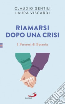 Riamarsi dopo una crisi. I percorsi di Betania libro di Gentili Claudio; Viscardi Laura