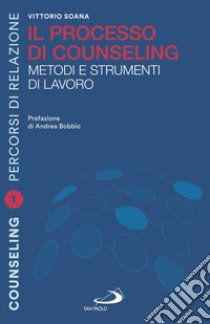 Il processo di counseling. Metodi e strumenti di lavoro libro di Soana Vittorio