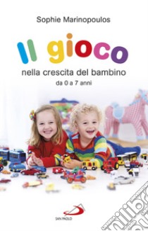 Il gioco nella crescita del bambino da 0 a 7 anni libro di Marinopoulos Sophie