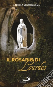 Il Rosario di Lourdes libro di Ventriglia Nicola