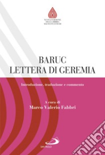 Baruc e Lettera di Geremia. Introduzione, traduzione e commento libro di Fabbri M. V. (cur.)