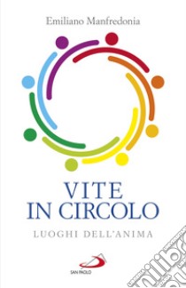 Vite in circolo. Luoghi dell'anima libro di Manfredonia Emiliano