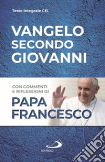 Vangelo secondo Giovanni libro di Francesco (Jorge Mario Bergoglio) (cur.)