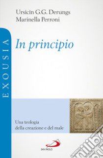 In principio. Una teologia della creazione e del male libro di Perroni Marinella; Derungs Ursicin Gion Geli