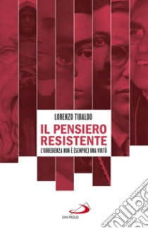 Il pensiero resistente. L'obbedienza non è (sempre) una virtù libro di Tibaldo Lorenzo