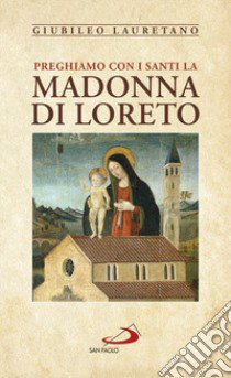 Preghiamo con i santi la Madonna di Loreto libro