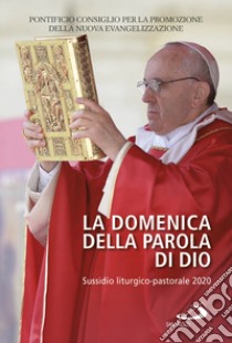 La domenica della Parola di Dio. Sussidio liturgico-pastorale 2020 libro di Pontificio consiglio per la promozione della nuova evangelizzazione (cur.)