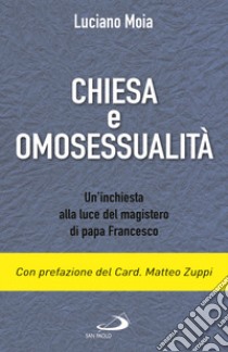 Chiesa e omosessualità. Un'inchiesta alla luce del magistero di papa Francesco libro di Moia Luciano