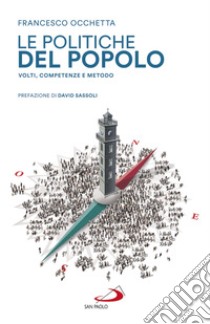 Le politiche del popolo. Volti, competenze e metodo libro di Occhetta Francesco