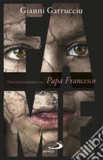 Fame. Una conversazione con papa Francesco libro di Garrucciu Gianni