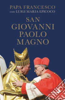 San Giovanni Paolo Magno libro di Francesco (Jorge Mario Bergoglio); Epicoco Luigi Maria