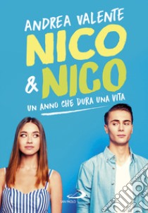 Nico & Nico. Un anno che dura una vita libro di Valente Andrea