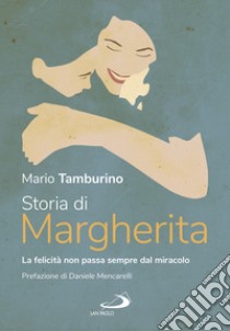 Storia di Margherita. La felicità non sempre passa dal miracolo libro di Tamburino Mario