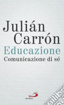 Educazione. Comunicazione di sé libro di Carrón Julián