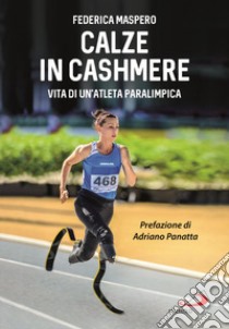 Calze in cashmere. Vita di un'atleta paralimpica libro di Maspero Federica