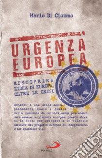 Urgenza europea. Riscoprire l'idea di Europa, oltre le crisi libro di Di Ciommo Mario