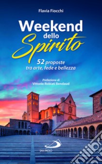 52 weekend dello spirito. 52 proposte tra arte, fede e bellezza libro di Fiocchi Flavia