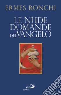 Le nude domande del Vangelo. Meditazioni proposte a Papa Francesco e alla Curia romana libro di Ronchi Ermes