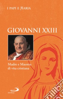 Madre e Maestra di vita cristiana libro di Giovanni XXIII; Benazzi N. (cur.)