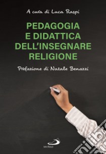 Pedagogia e didattica dell'insegnare religione libro di Raspi L. (cur.)