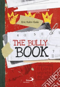 The Bully book. Il Libro segreto dei bulli libro di Kahn Gale Eric