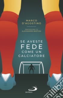 Se aveste fede come un calciatore libro di D'Agostino Marco