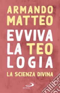 Evviva la teologia. La scienza divina libro di Matteo Armando