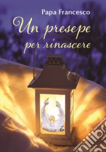 Un presepe per rinascere libro di Francesco (Jorge Mario Bergoglio); Sala R. (cur.)