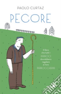 Pecore. Il libro che tutti i parroci dovrebbero regalare ai loro parrocchiani libro di Curtaz Paolo