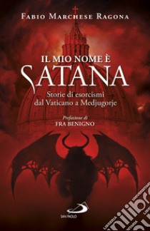 Il mio nome è Satana. Storie di esorcismi dal Vaticano a Medjugorje libro di Marchese Ragona Fabio