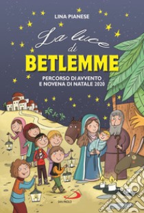 La Luce di Betlemme. Percorso di Avvento e Novena di Natale 2020. Ediz. a colori libro di Pianese Lina