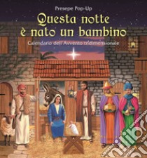 Questa notte è nato un bambino. Calendario dell'Avvento 3D. Presepe pop-up. Ediz. a colori libro