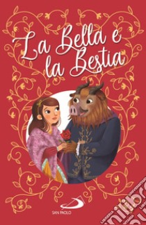 La Bella e la bestia. Ediz. illustrata libro di Barsotti Renzo; Mantovani Maria