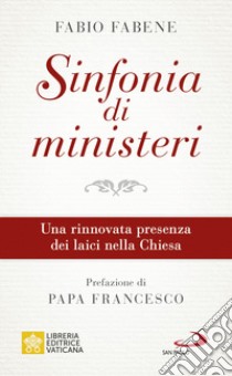 Sinfonia di ministeri. Una rinnovata presenza dei laici nella Chiesa libro di Fabene Fabio