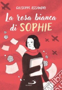 La Rosa Bianca di Sophie libro di Assandri Giuseppe