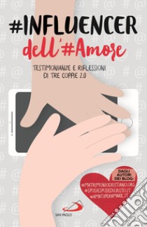 #influencer dell'#amore. Testimonianze e riflessioni di tre coppie 2.0 libro di De Rosa Antonio; Reis Roberto; Antonicelli Pietro