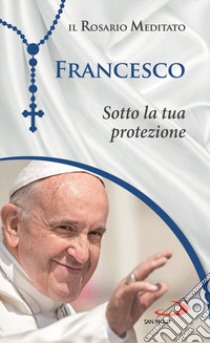 Sotto la tua protezione libro di Francesco (Jorge Mario Bergoglio)