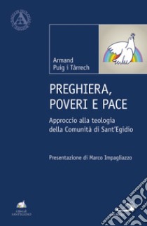 Preghiera, poveri e pace. Approccio alla teologia della Comunità di Sant'Egidio libro di Puig i Tárrech Armand