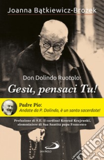 Don Dolindo Ruotolo: «Gesù, pensaci Tu!» libro di Batkiewicz-Brozek Joanna