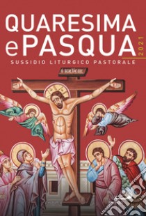 Quaresima e Pasqua 2021. Sussidio liturgico pastorale libro di Amapani A. (cur.)