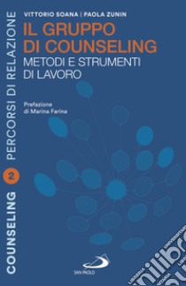 Il gruppo di counselling. Metodi e strumenti di lavoro libro di Zunin Paola; Soana Vittorio